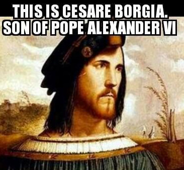 Cesare Borgia son of Pope Alexander VI.